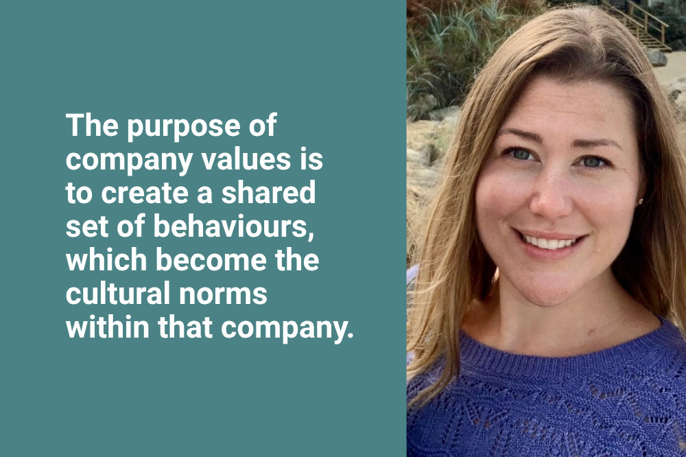 The purpose of company values is to create a shared set of behaviours which become the cultural norms within that company