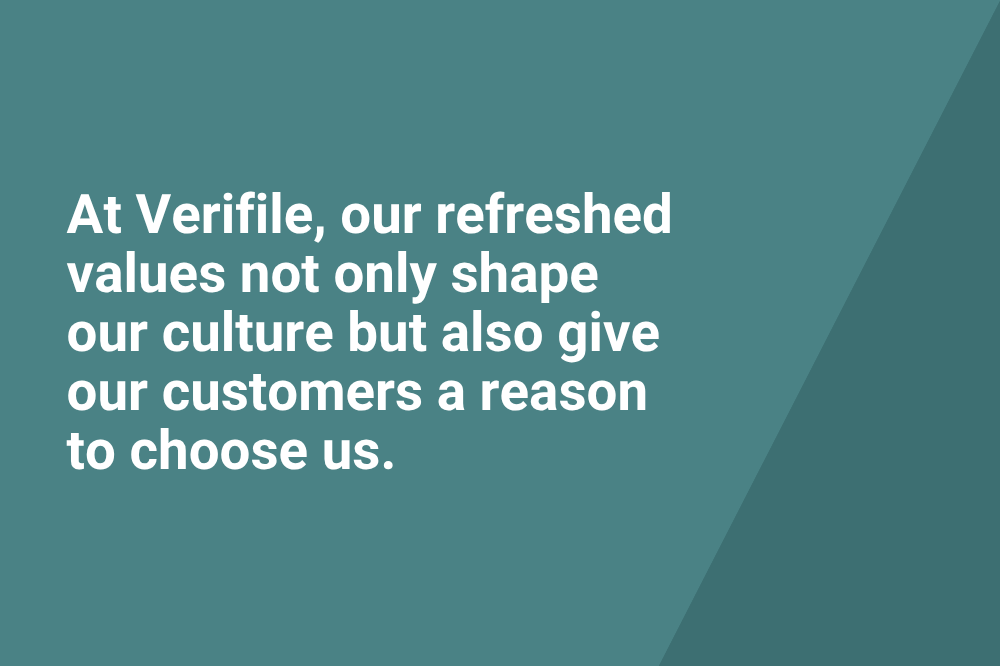 At Verifile, our refreshed values not only shape our culture but also give our customers a reason to choose us